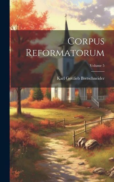 Corpus Reformatorum; Volume 5