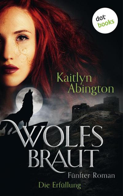 Wolfsbraut - Fünfter Roman: Die Erfüllung
