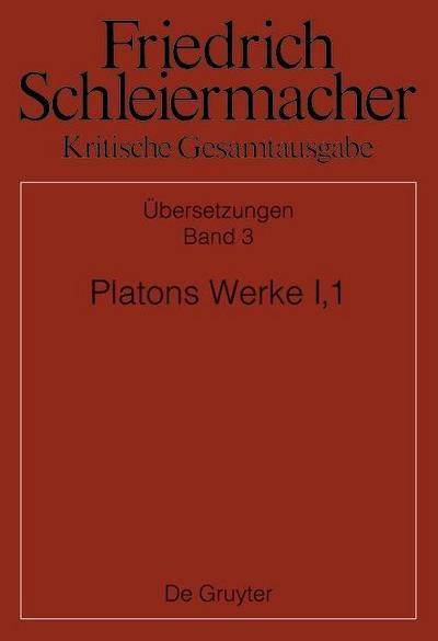 Friedrich Schleiermacher: Kritische Gesamtausgabe. Übersetzungen: Platons Werke I,1, Berlin 1804. 1817