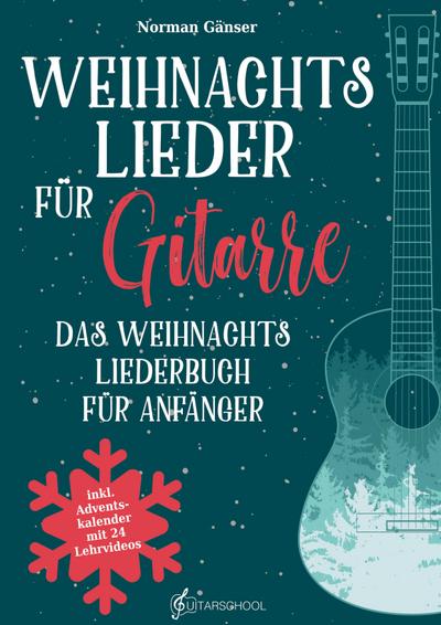 Weihnachtslieder für Gitarre - Das Weihnachtsliederbuch für Anfänger