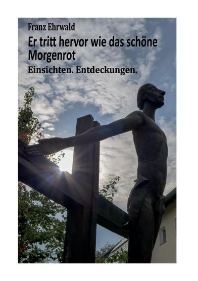 Er tritt hervor wie das schöne Morgenrot