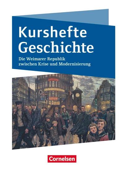 Kurshefte Geschichte. Die Weimarer Republik zwischen Krise und Modernisierung. Schülerbuch - Niedersachsen
