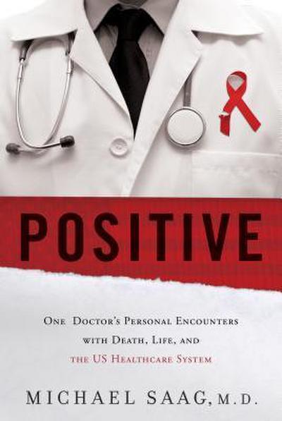 Positive: One Doctor’s Personal Encounters with Death, Life, and the US Healthcare System