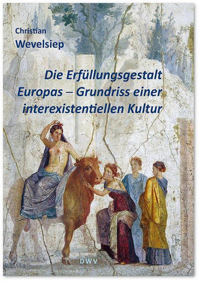 Die Erfüllungsgestalt Europas. Grundriss einer interexistentiellen Kultur