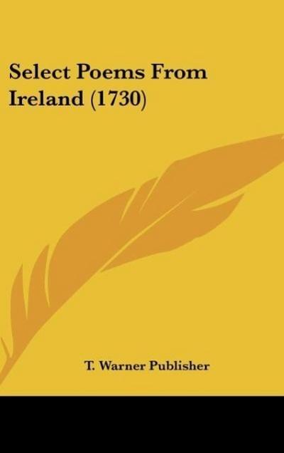 Select Poems From Ireland (1730) - T. Warner Publisher