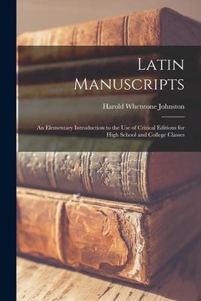Latin Manuscripts: an Elementary Introduction to the Use of Critical Editions for High School and College Classes