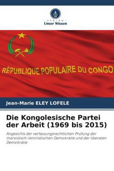 Die Kongolesische Partei der Arbeit (1969 bis 2015)