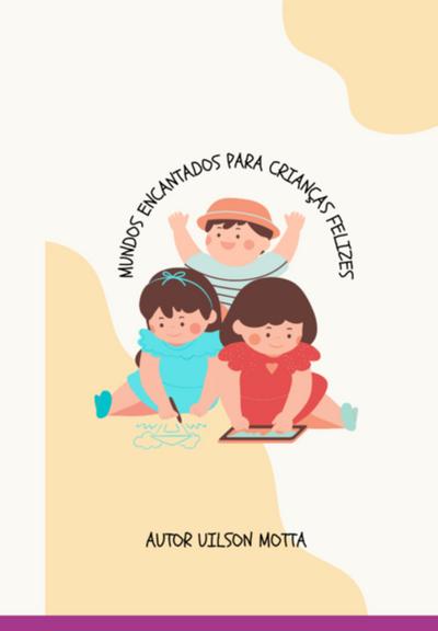Mundos Encantados: Para Crianças Felizes