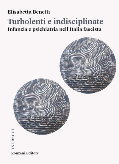 Turbolenti e indisciplinate. Infanzia e psichiatria nell’Italia fascista