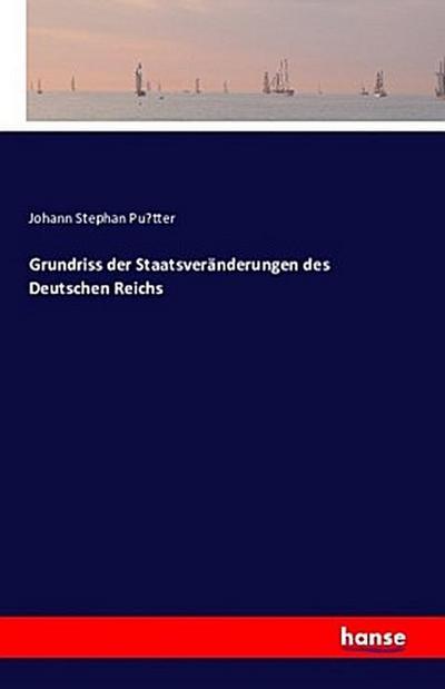Grundriss der Staatsveränderungen des Deutschen Reichs