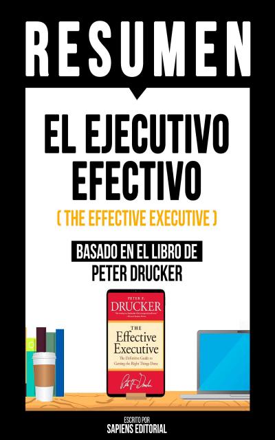 Resumen - El Ejecutivo Efectivo (The Effective Executive)