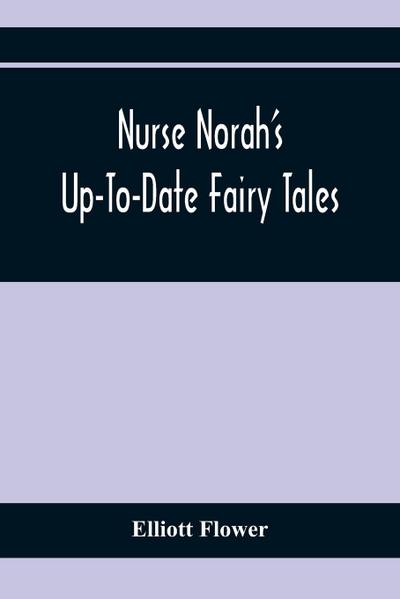 Nurse Norah’S Up-To-Date Fairy Tales
