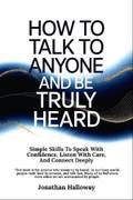 How to Talk to Anyone And Be Truly Heard