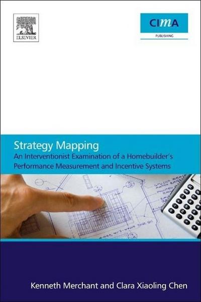 Strategy Mapping: An Interventionist Examination of a Homebuilder’s Performance Measurement and Incentive Systems