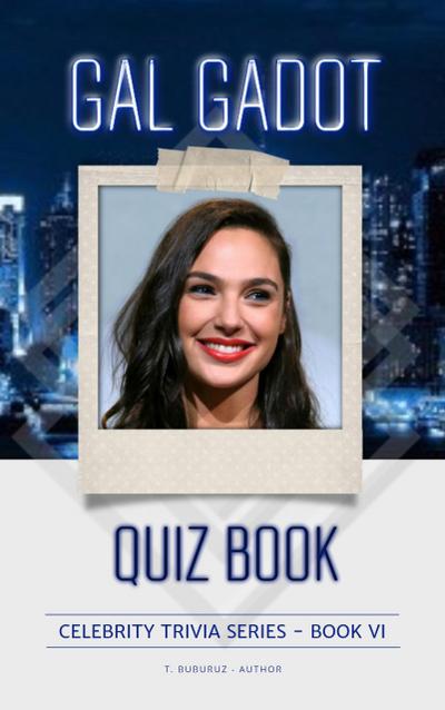 Gal Gadot Quiz Book (Celebrity Trivia Series, #6)