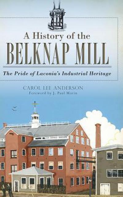 A History of the Belknap Mill: The Pride of Laconia’s Industrial Heritage