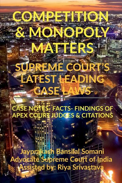 COMPETITION & MONOPOLY MATTERS-  SUPREME COURT’S LATEST LEADING CASE LAWS