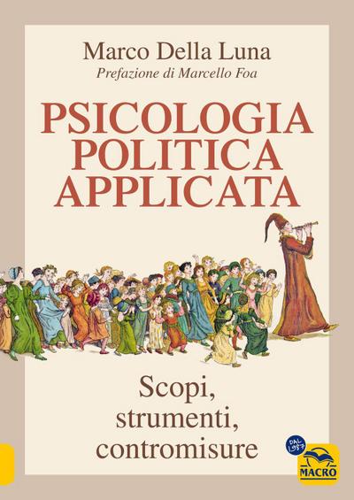 Psicologia politica applicata. Scopi, strumenti, contromisure