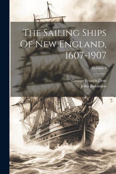 The Sailing Ships Of New England, 1607-1907; Volume 1