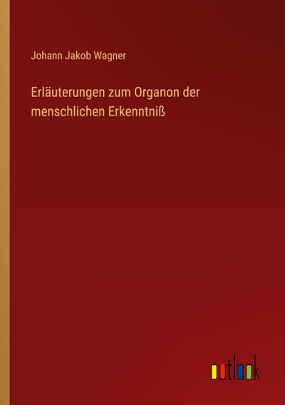 Erläuterungen zum Organon der menschlichen Erkenntniß