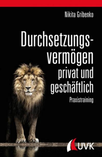 Durchsetzungsvermögen - privat und geschäftlich