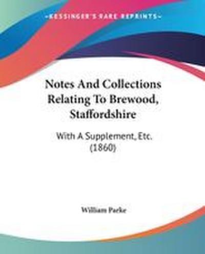 Notes And Collections Relating To Brewood, Staffordshire