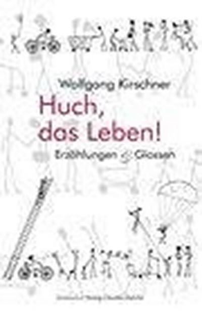 Kirschner, W: Huch, das Leben!