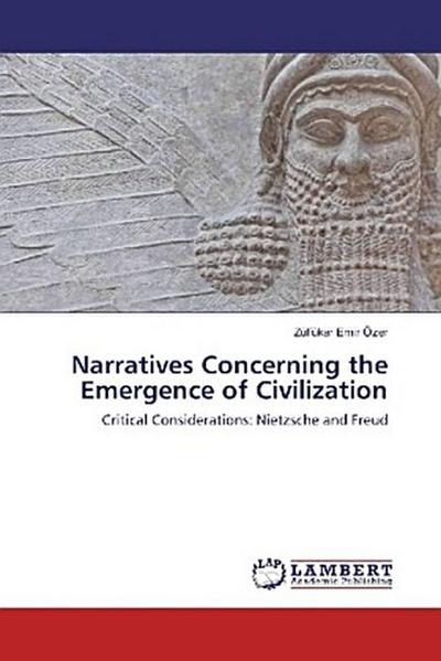 Narratives Concerning the Emergence of Civilization - Zülfükar Emir Özer