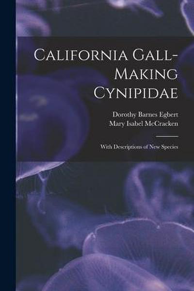 California Gall-Making Cynipidae: With Descriptions of New Species
