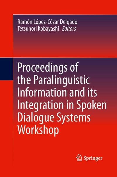 Proceedings of the Paralinguistic Information and its Integration in Spoken Dialogue Systems Workshop