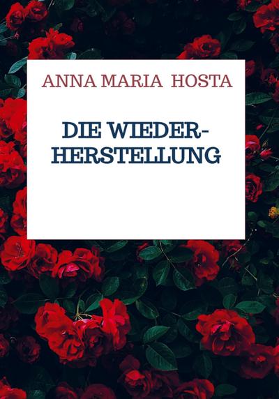 Die Wiederherstellung - Anna Maria Hosta