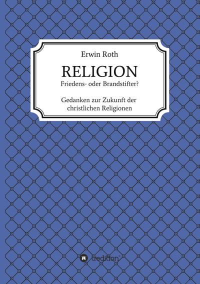 RELIGION - Friedens- oder Brandstifter?