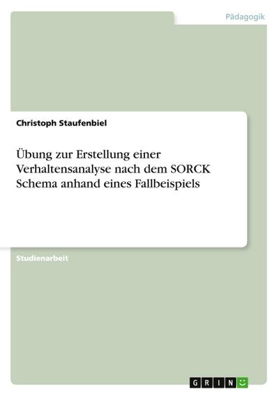 Übung zur Erstellung einer Verhaltensanalyse nach dem SORCK Schema anhand eines Fallbeispiels