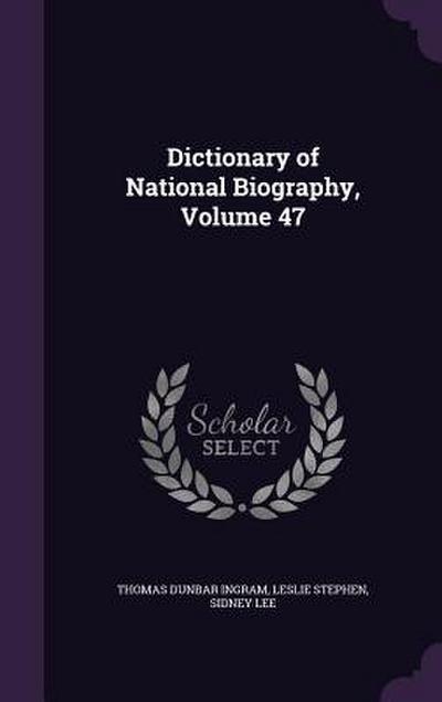 Dictionary of National Biography, Volume 47