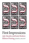 First Impressions - Sefer Hasidim and Early Modern Hebrew Printing