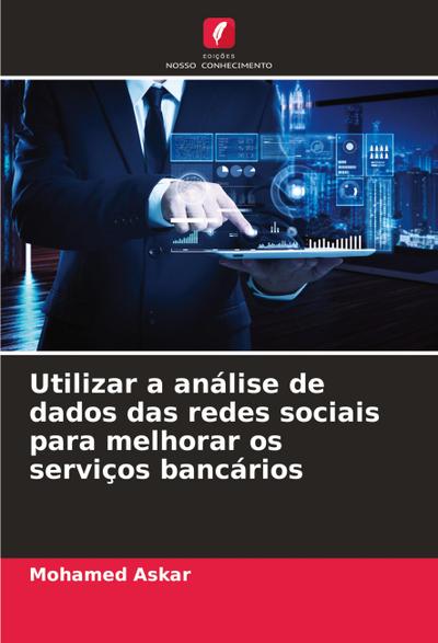 Utilizar a análise de dados das redes sociais para melhorar os serviços bancários