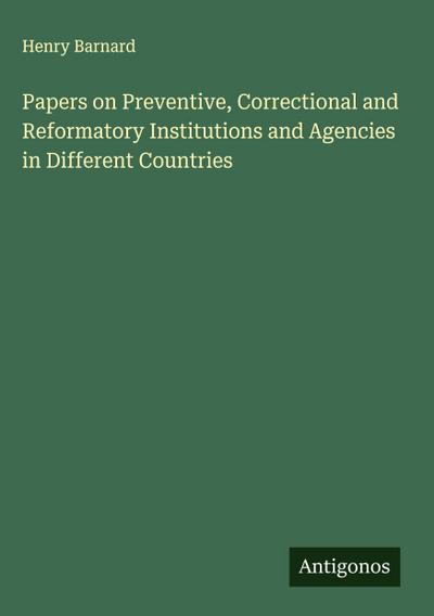 Papers on Preventive, Correctional and Reformatory Institutions and Agencies in Different Countries