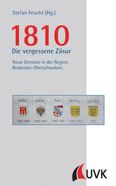 1810 - Die vergessene Zäsur. Neue Grenzen in der Region Bodensee-Oberschwaben (Südseite. Kultur und Geschichte des Bodenseekreises)