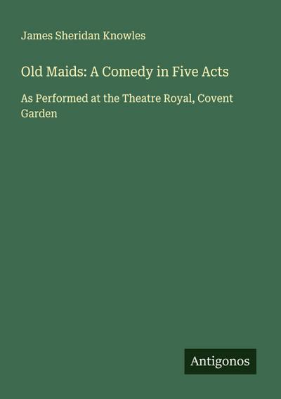 Old Maids: A Comedy in Five Acts