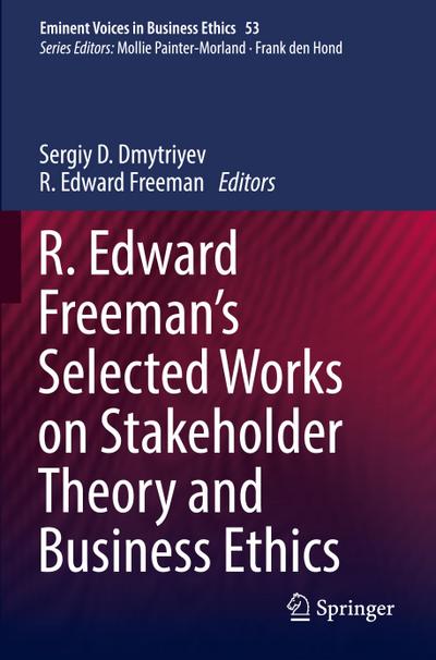 R. Edward Freeman’s Selected Works on Stakeholder Theory and Business Ethics