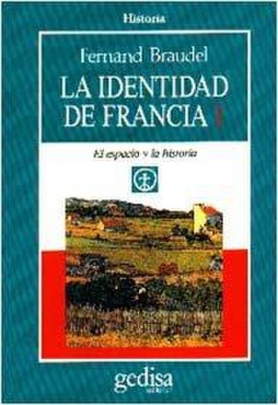 La identidad de Francia. T.1. El espacio y la historia