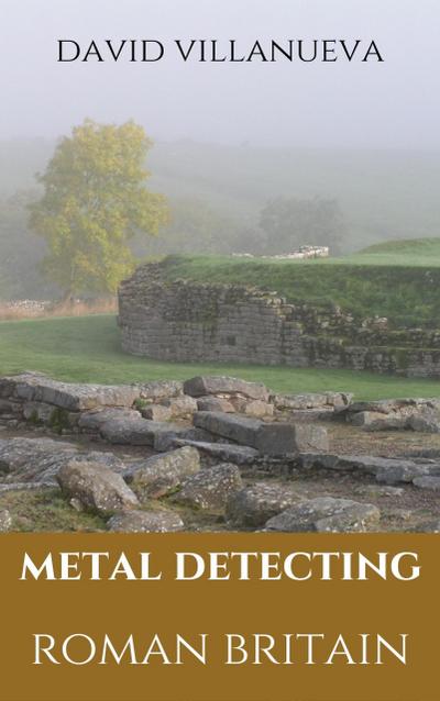 Metal Detecting Roman Britain (Metal Detecting Britain, #3)