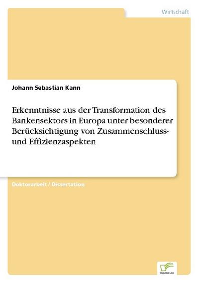 Erkenntnisse aus der Transformation des Bankensektors in Europa unter besonderer Berücksichtigung von Zusammenschluss- und Effizienzaspekten