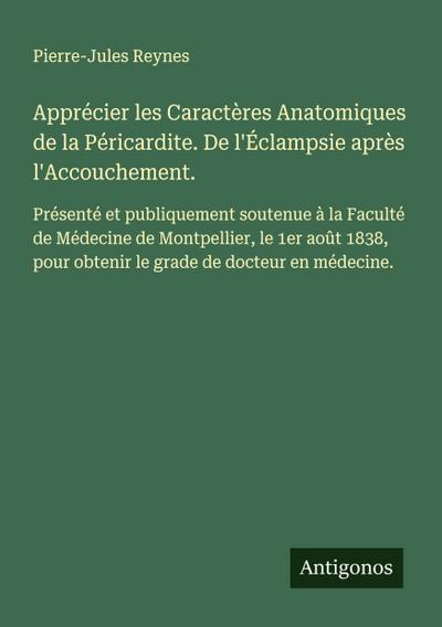 Apprécier les Caractères Anatomiques de la Péricardite. De l’Éclampsie après l’Accouchement.