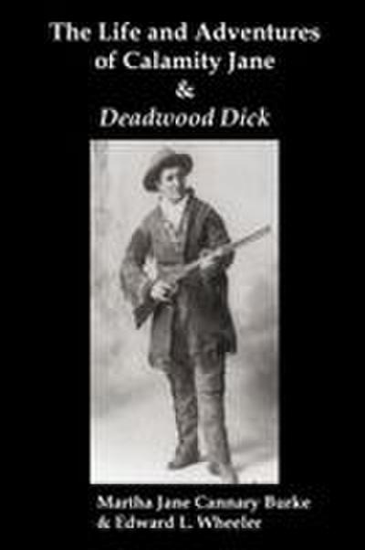 The Life & Adventures of Calamity Jane and Deadwood Dick