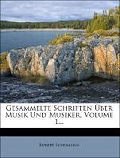 Schumann, R: Gesammelte Schriften [ber Musik und Musiker. Er