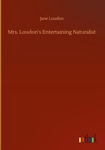 Mrs. Loudon’s Entertaining Naturalist