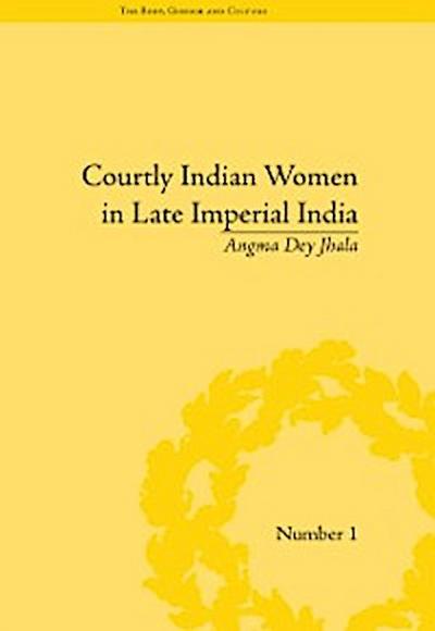 Courtly Indian Women in Late Imperial India