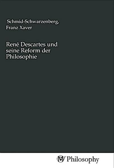 René Descartes und seine Reform der Philosophie