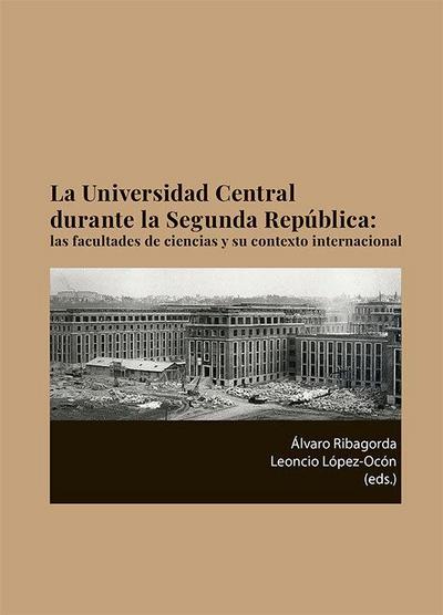 La Universidad Central durante la Segunda República : las facultades de ciencias y su contexto internacional